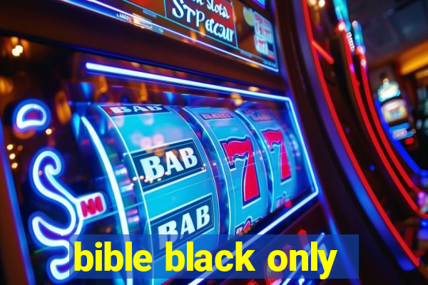 bible black only